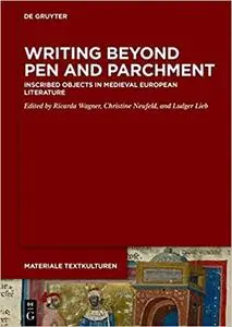 Writing Beyond Pen and Parchment: Inscribed Objects in Medieval European Literature (Materiale Textkulturen)