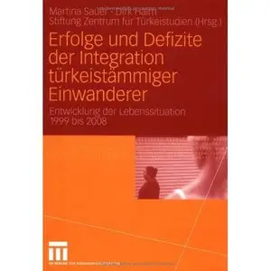Erfolge und Defizite der Integration türkeistämmiger Einwanderer: Entwicklung der Lebenssituation 1999 bis 2008