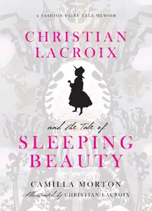 Christian Lacroix and the Tale of Sleeping Beauty (A Fashion Fairy Tale Memoir)