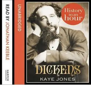 «Dickens: History in an Hour» by Kaye Jones