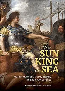 The Sun King at Sea: Maritime Art and Galley Slavery in Louis XIV's France