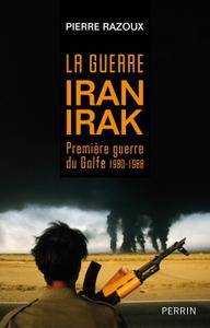 Pierre Razoux, "La guerre Iran-Irak : Première guerre du Golfe 1980-1988" (repost)