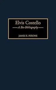 Elvis Costello: A Bio-Bibliography (Bio-Bibliographies in Music)