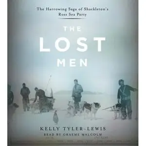 The Lost Men: The Harrowing Saga of Shackleton's Ross Sea Party [Audiobook]