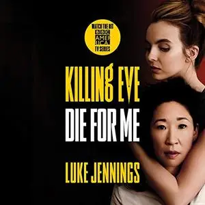 Killing Eve: Die for Me by Luke Jennings [Audiobook]