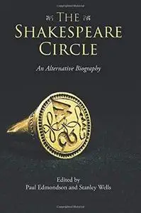 The Shakespeare Circle: An Alternative Biography