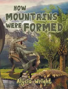 «How Mountains Were Formed» by Alycia R. Wright