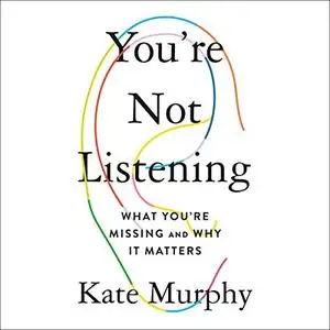 You're Not Listening: What You're Missing and Why It Matters [Audiobook] (Repost)