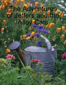 «The Adventures of Jeffers and the Alley Cats» by Michael Yager