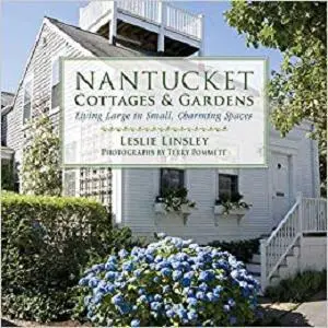 Nantucket Cottages and Gardens: Charming Spaces on the Faraway Isle