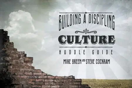 Building a Discipling Culture - Huddle Guide – October 2016