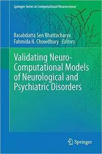 Validating Neuro-Computational Models of Neurological and Psychiatric Disorders