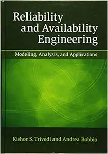 Reliability and Availability Engineering: Modeling, Analysis, and Applications