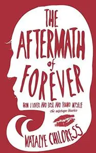 The Aftermath of Forever: How I Loved and Lost and Found Myself