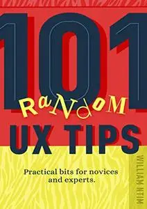 101 Random UX Tips: Practical bits for novices and experts