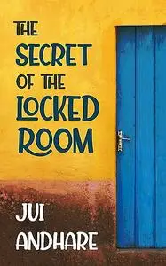 «The Secret of the Locked Room» by JUI ANDHARE