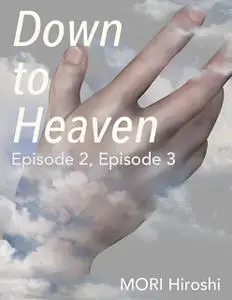 «Down to Heaven: Episode 2, Episode 3» by Hiroshi Mori