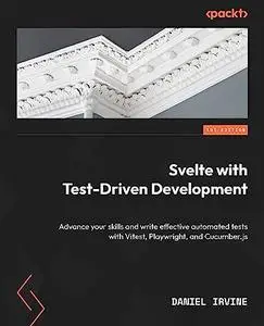 Svelte with Test-Driven Development: Advance your skills and write effective automated tests with Vitest, Playwright