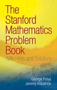 The Stanford Mathematics Problem Book: With Hints and Solutions (Repost)