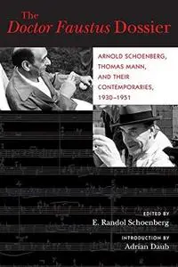 The Doctor Faustus Dossier: Arnold Schoenberg, Thomas Mann, and Their Contemporaries, 1930-1951 (Volume 22) (California Studies