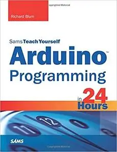 Arduino Programming in 24 Hours, Sams Teach Yourself