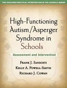 High-Functioning Autism Asperger Syndrome in Schools: Assessment and Intervention (The Guilford Practical Intervention in Schoo