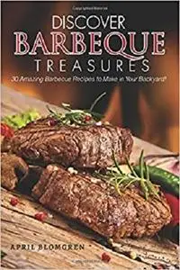 Discover Barbeque Treasures: 30 Amazing Barbecue Recipes to Make in Your Backyard!