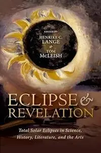 Eclipse and Revelation: Total Solar Eclipses in Science, History, Literature, and the Arts