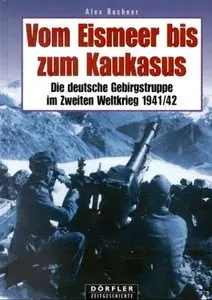 Vom Eismeer bis zum Kaukasus. Die deutsche Gebirgstruppe im Zweiten Weltkrieg 1941/42