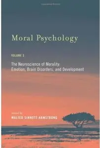 Moral Psychology. Volume 3: The Neuroscience of Morality: Emotion, Brain Disorders, and Development