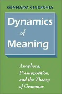 Dynamics of Meaning: Anaphora, Presupposition, and the Theory of Grammar (Repost)