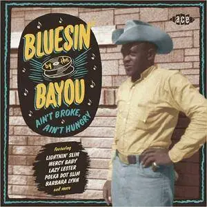 VA - Bluesin' By The Bayou: Aint' Broke, Ain't Hungry (2017)