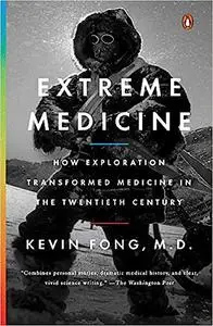 Extreme Medicine: How Exploration Transformed Medicine in the Twentieth Century