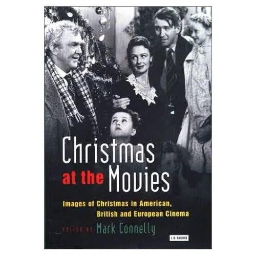 Mark Connelly - Christmas at the Movies: Images of Christmas in American, British and European Cinema
