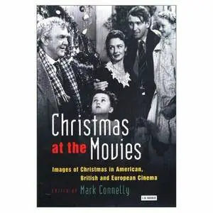 Mark Connelly - Christmas at the Movies: Images of Christmas in American, British and European Cinema
