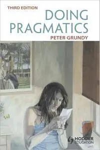 Peter Grundy, "Doing Pragmatics", 3rd Edition (repost)