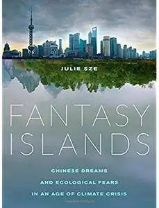 Fantasy Islands: Chinese Dreams and Ecological Fears in an Age of Climate Crisis [Repost]
