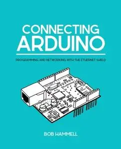 Connecting Arduino: Programming And Networking With The Ethernet Shield