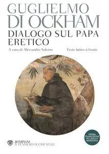 Guglielmo di Ockham - Dialogo sul Papa eretico. Testo latino a fronte