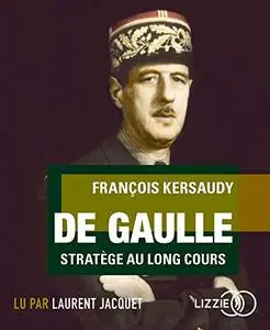 François Kersaudy, "De Gaulle : Stratège au long cours"