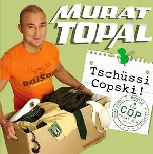 Murat Topal - Tschüssi Copski! - Ein Cop packt ein (2008)