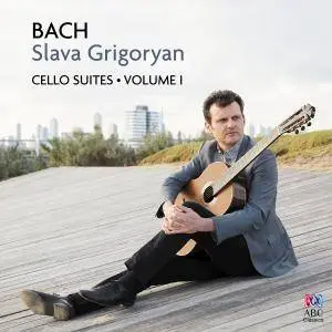 Slava Grigoryan - Bach: Cello Suites Vol. I (2016)