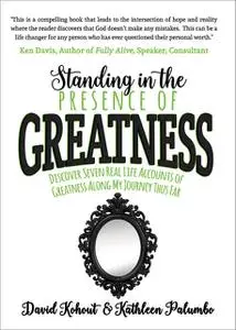 «Standing in the Presence of Greatness» by David Kohout, Kathleen Palumbo