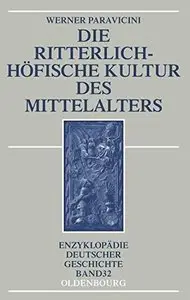 Werner Paravicini, "Die ritterlich-höfische Kultur des Mittelalters (Enzyklopädie deutscher Geschichte)"