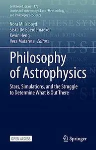 Philosophy of Astrophysics: Stars, Simulations, and the Struggle to Determine What is Out There
