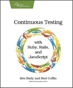 Continuous Testing: with Ruby, Rails, and JavaScript (repost)
