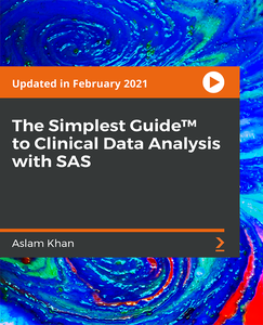 The Simplest Guide™ to Clinical Data Analysis with SAS