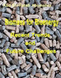 "Biomass for Bioenergy: Recent Trends and Future Challenges" ed. by Abd El-Fatah Abomohra