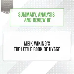 «Summary, Analysis, and Review of Meik Wiking's The Little Book of Hygge» by Start Publishing Notes