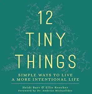 12 Tiny Things: Simple Ways to Live a More Intentional Life [Audiobook]